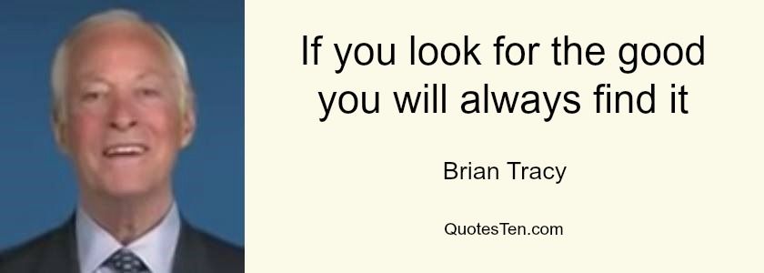Brian-Tracy-Quote-Look-for-the-good-1